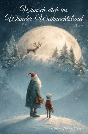Meier, Martina (Hrsg.). Wünsch dich ins Wunder-Weihnachtsland Band 19 - Erzählungen, Märchen und Gedichte zur Advents- und Weihnachtszeit. Papierfresserchens MTM-Ve, 2026.