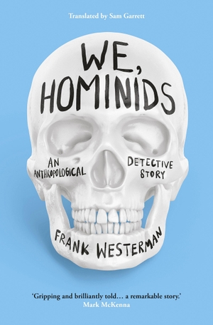 Westerman, Frank. We, Hominids - An anthropological detective story. Head of Zeus, 2022.