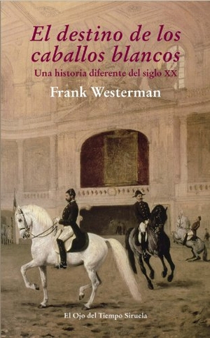 Sterck, Goedele De / Frank Westerman. El destino de los caballos blancos : una historia diferente del siglo XX. Siruela, 2013.