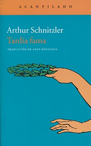 Schnitzler, Arthur. Tardía fama. Acantilado, 2016.