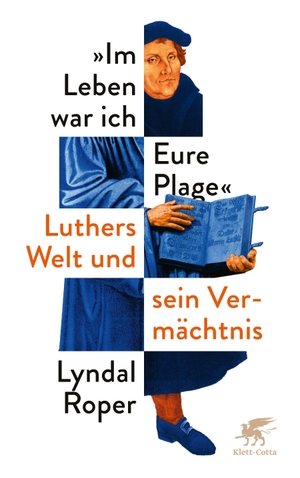 Roper, Lyndal. Im Leben war ich Eure Plage - Luthers Welt und sein Vermächtnis. Klett-Cotta Verlag, 2022.