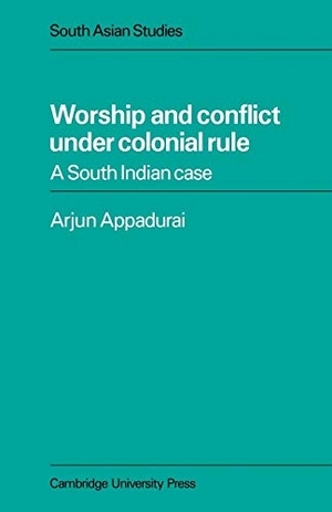 Appadurai, Arjun / Appadurai Arjun. Worship and Conflict Under Colonial Rule - A South Indian Case. Cambridge University Press, 2007.