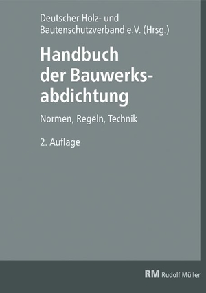 Fix, Wilhelm / Spirgatis, Rainer et al. Handbuch der Bauwerksabdichtung - Normen, Regeln, Technik. Müller Rudolf, 2020.