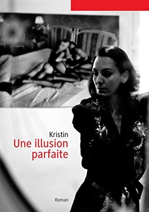 François-Kirsch, Christine. Une illusion parfaite. Books on Demand, 2018.