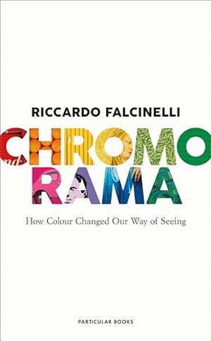 Falcinelli, Riccardo. Chromorama - How Colour Changed Our Way of Seeing. Penguin Books Ltd (UK), 2022.