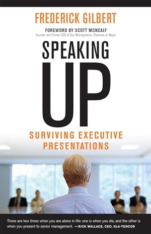 Gilbert, Frederick. Speaking Up - Surviving Executive Presentations. Berrett-Koehler Publishers, 2013.
