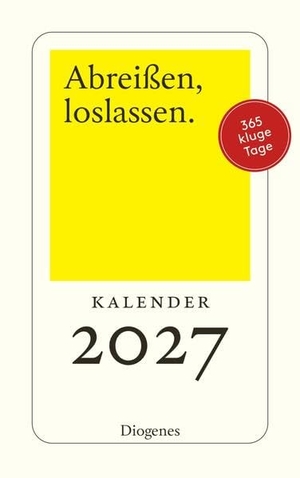 Abreißen, loslassen 2027 - 365 Tage mit Diogenes. Diogenes Verlag AG, 2026.