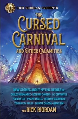 Riordan, Rick / Kim, Graci et al. The Cursed Carnival and Other Calamities - New Stories About Mythic Heroes. Random House LLC US, 2023.
