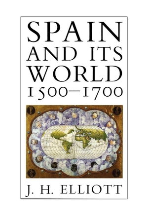 Elliott, John Huxtable / J. Elliott. Spain and Its World, 1500-1700 - Selected Essays. Yale University Press, 1990.