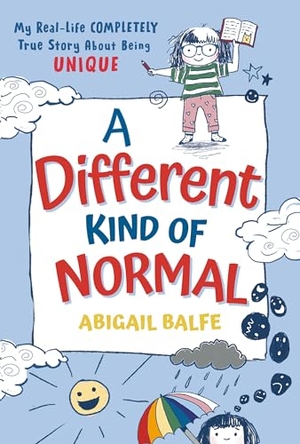Balfe, Abigail. A Different Kind of Normal - My Real-Life Completely True Story about Being Unique. Random House Children's Books, 2022.