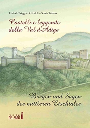 Tubaro, Sonia / Elfriede Zöggeler Gabrieli. Castelli e leggende della Val d'Adige-Burgen und sagen des mittleren Etschtales. Edizioni del faro, 2021.