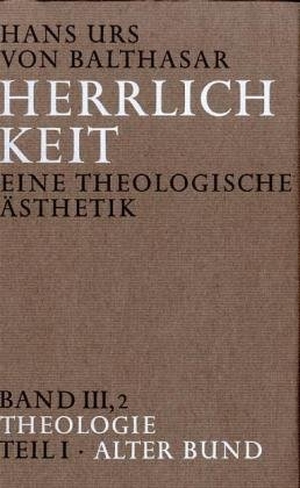 Balthasar, Hans U von. Herrlichkeit. Eine theologische Ästhetik / Theologie - Alter Bund. Johannes, 1989.