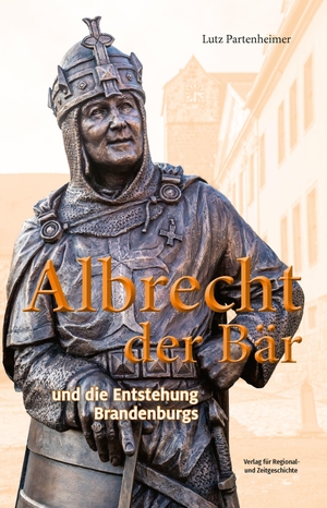 Partenheimer, Lutz. Albrecht der Bär - und die Entstehung Brandenburgs. Ammian Verlag, 2021.
