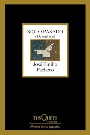 Pacheco, José Emilio. Siglo Pasado - Desenlace (Poesía) / Past Century: Closure (Poems). Editorial Planeta Mexicana S.A. de C.V., 2025.