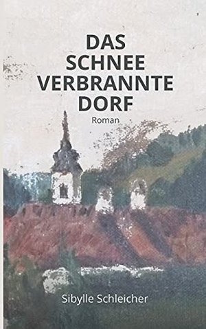 Schleicher, Sibylle. DAS SCHNEEVERBRANNTE DORF - Roman. Belle Musique Verlag, 2021.