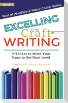 Excelling at the Craft of Writing: 101 Ideas to Move your Prose to the Next Level