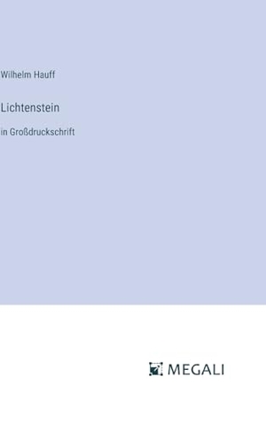 Hauff, Wilhelm. Lichtenstein - in Großdruckschrift. Megali Verlag, 2023.