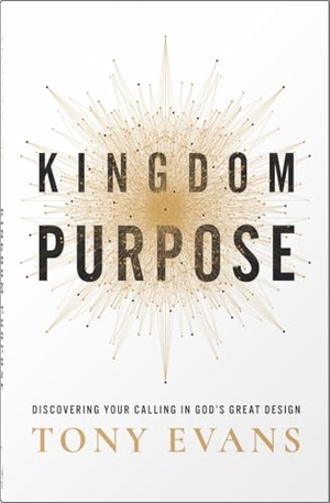 Evans, Tony. Kingdom Purpose - Discovering Your Calling in God's Great Design. Harvest House Publishers,U.S., 2023.