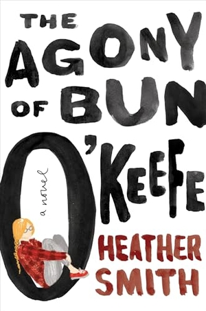 Smith, Heather. The Agony of Bun O'Keefe. RAZORBILL CANADA, 2017.