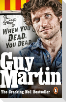 Guy Martin: When You Dead, You Dead