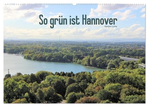 Lichte, Marijke. So grün ist Hannover (Wandkalender 2024 DIN A2 quer), CALVENDO Monatskalender - Die kleine Metropole an der Leine von ihrer grünen Seite. Calvendo, 2023.