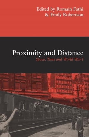 Robertson, Emily / Romain Fathi. Proximity and Distance - Space, Time and World War I. Melbourne University Press, 2020.