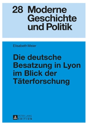 Meier, Elisabeth. Die deutsche Besatzung in Lyon im Blick der Täterforschung. Peter Lang, 2015.