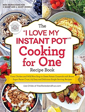 Childs, Lisa. The I Love My Instant Pot(r) Cooking for One Recipe Book - From Chicken and Wild Rice Soup to Sweet Potato Casserole with Brown Sugar Pecan Crust, 175 Easy and Delicious Single-Serving Recipes. Adams Media Corporation, 2021.