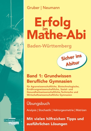 Gruber, Helmut / Robert Neumann. Erfolg im Mathe-Abi Baden-Württemberg Berufliche Gymnasien Band 1: Grundwissen. Freiburger Verlag, 2022.