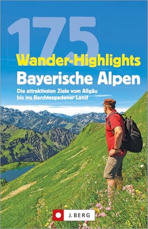 Pröttel, Michael / Mayer, Robert et al. 175 Wander-Highlights Bayerische Alpen - Die attraktivsten Ziele vom Allgäu bis ins Berchtesgadener Land. J. Berg Verlag, 2020.