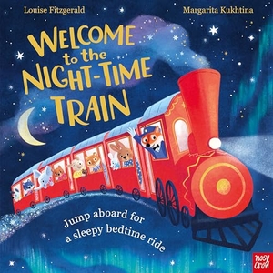 Fitzgerald, Louise. Welcome to the Night-Time Train - Jump aboard for a sleepy bedtime ride. Nosy Crow, 2025.