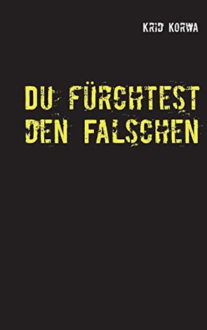 Korwa, Krid. Du fürchtest den Falschen - Psychothriller. Books on Demand, 2016.