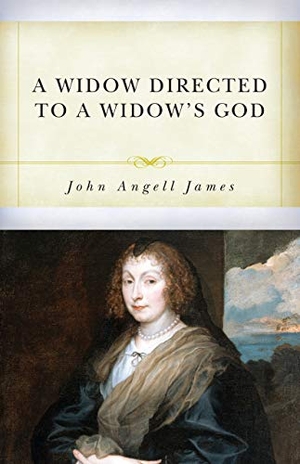 James, John Angell. The Widow Directed to the Widow's God. Reformation Heritage Books, 2020.