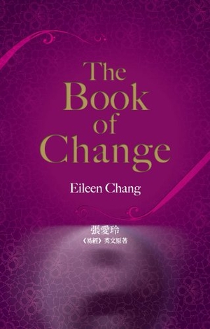 Chang, Eileen. The Book of Change. Hong Kong University Press, 2010.