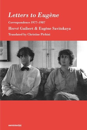 Guibert, Herve / Eugene Savitzkaya. Letters to Eugène - Correspondence 1977-1987. MIT Press, 2022.