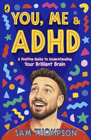 Thompson, Sam. You, Me & ADHD - A Positive Guide to Understanding Your Brilliant Brain. Penguin Books Ltd (UK), 2026.