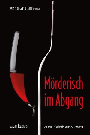 Land, Ulrike / Hartmann, Susanne et al. Mörderisch im Abgang - 23 Weinkrimis aus Südwest. Wellhöfer Verlag, 2019.