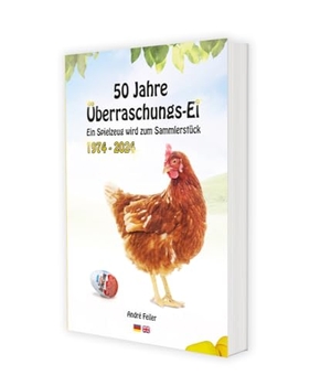 Feiler, André. 50 Jahre Überraschungs-Ei, 1974-2024 - Ein Spielzeug wird zum Sammlerstück. Feiler Verlagsges., 2023.