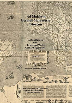 Krücken, Friedrich Wilhelm. Ad Maiorem Gerardi Mercatoris Gloriam - Eine Hommage an den Erfinder des Systems der Loxodromie: Gerhard Mercator. tredition, 2019.