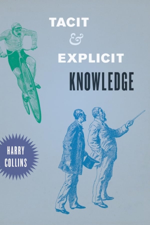 Collins, Harry. Tacit and Explicit Knowledge. The University of Chicago Press, 2012.