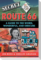 Secret Route 66: A Guide to the Weird, Wonderful, and Obscure