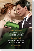 Her Vow To Be His Desert Queen / Pregnant At The Palace Altar