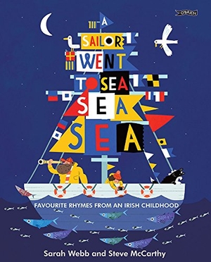Webb, Sarah. A Sailor Went to Sea, Sea, Sea - Favourite Rhymes from an Irish Childhood. O'Brien Press Ltd, 2017.