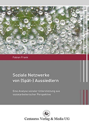 Frank, Fabian. Soziale Netzwerke von (Spät-) Aussiedlern - Eine Analyse sozialer Unterstützung aus sozialarbeiterischer Perspektive. Centaurus Verlag & Media, 2015.