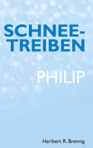 Brennig, Heribert R.. Schneetreiben - Philip. Books on Demand, 2023.