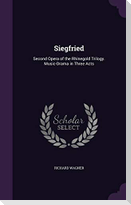 Siegfried: Second Opera of the Rhinegold Trilogy. Music-Drama in Three Acts