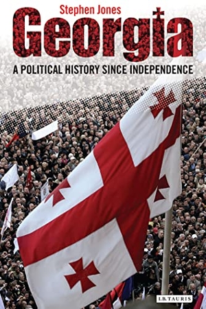 Jones, Stephen. Georgia - A Political History Since Independence. Bloomsbury Publishing PLC, 2012.