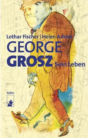 Fischer, Lothar / Helen Adkins. George Grosz - Monografie. Baessler, Hendrik Verlag, 2017.