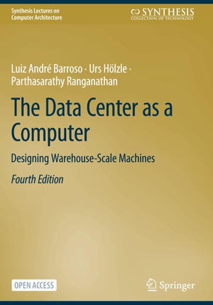 Barroso, Luiz André / Hölzle, Urs et al. The Data Center as a Computer - Designing Warehouse-Scale Machines. Springer, 2025.