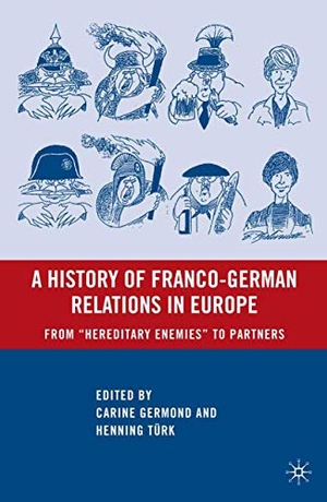 Türk, H. / C. Germond (Hrsg.). A History of Franco-German Relations in Europe - From ¿Hereditary Enemies¿ to Partners. Palgrave Macmillan US, 2008.